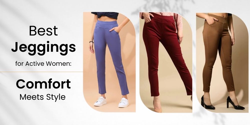 Best Jeggings for Active Women: Comfort Meets Style