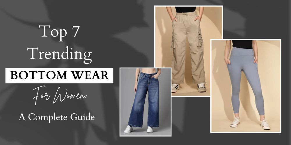 Top 7 Trending Bottom Wear for Women: A Complete Guide