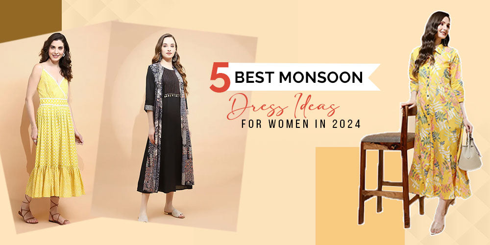 5 Best Monsoon Dress Ideas for women in 2024